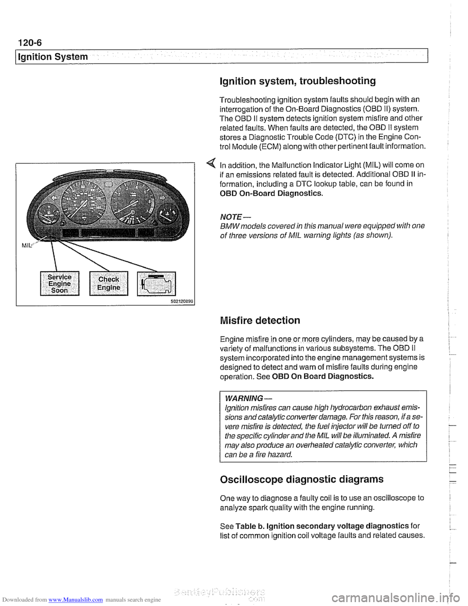 BMW 525i 1997 E39 Service Manual Downloaded from www.Manualslib.com manuals search engine 
120-6 
lgnition System 
lgnition system, troubleshooting 
Troubleshooting ignition  system faults should begin with an 
interrogation  of the 