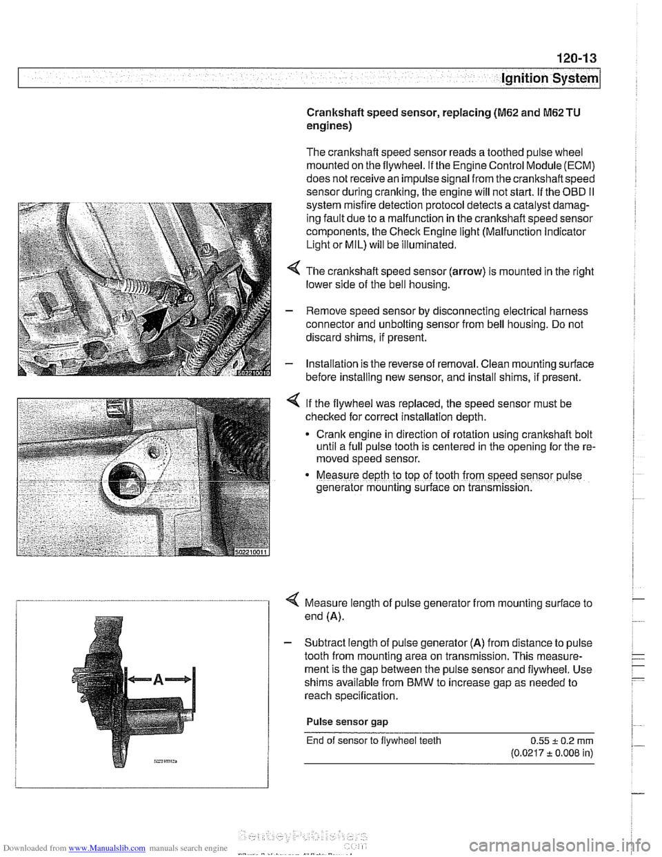 BMW 528i 1998 E39 Service Manual Downloaded from www.Manualslib.com manuals search engine 
ignition System 
Crankshaft speed sensor, replacing (M62 and M62TU 
engines) 
The  crankshaft  speed sensor reads a  toothed pulse wheel 
moun