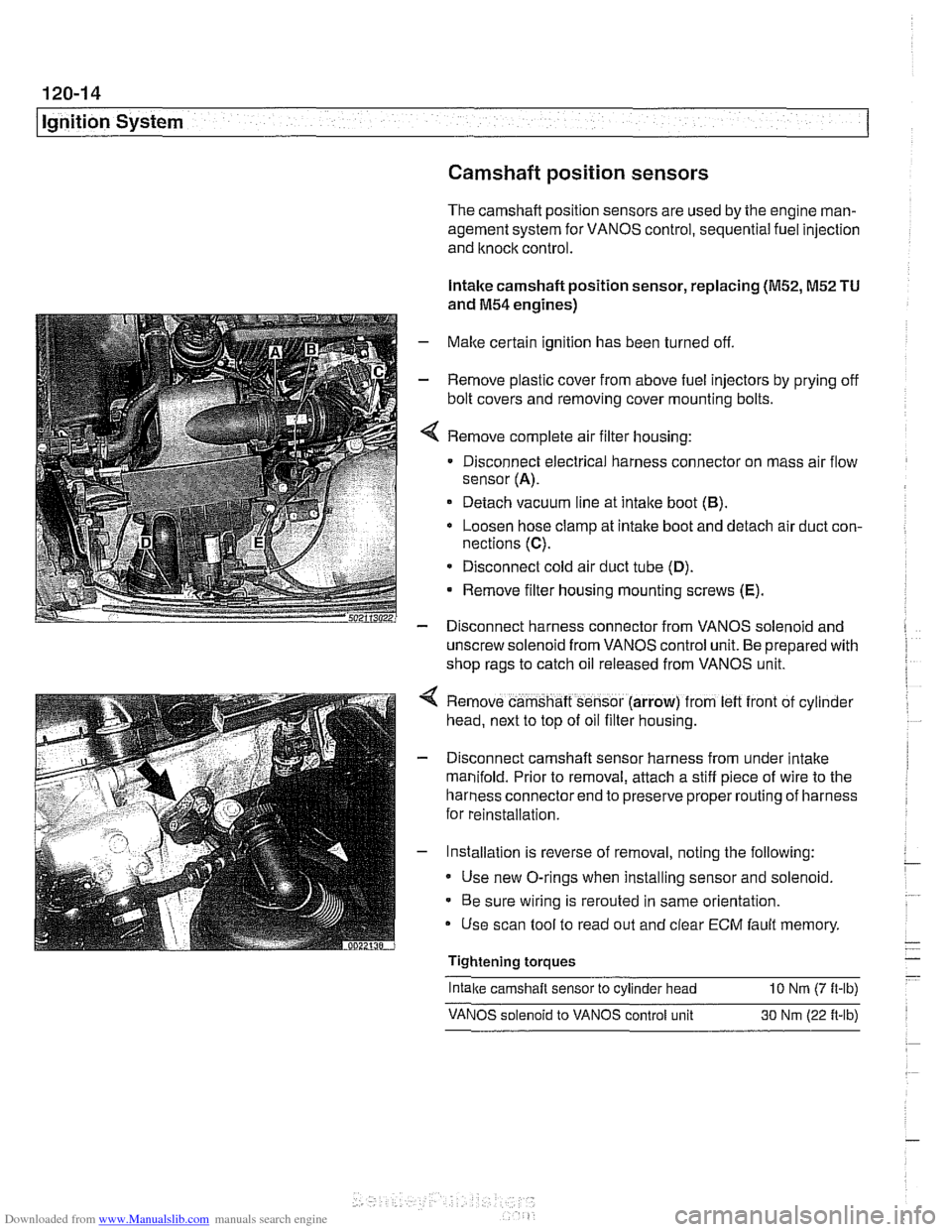 BMW 525i 1999 E39 Workshop Manual Downloaded from www.Manualslib.com manuals search engine 
I Ignition System 
Camshaft position sensors 
The camshaft position sensors are used by the englne man- 
agement system  for VANOS control,  s