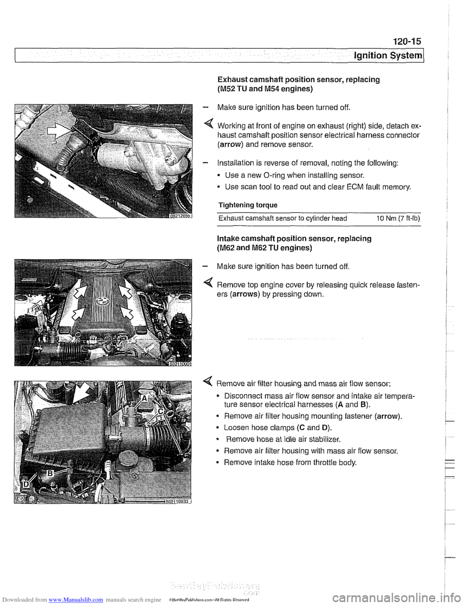 BMW 525i 1997 E39 Service Manual Downloaded from www.Manualslib.com manuals search engine 
120-15 
Ignition system1 
Exhaust camshaft position sensor, replacing 
(M52 TU and M54 engines) 
- Make sure ignition has been turned  off. 
4