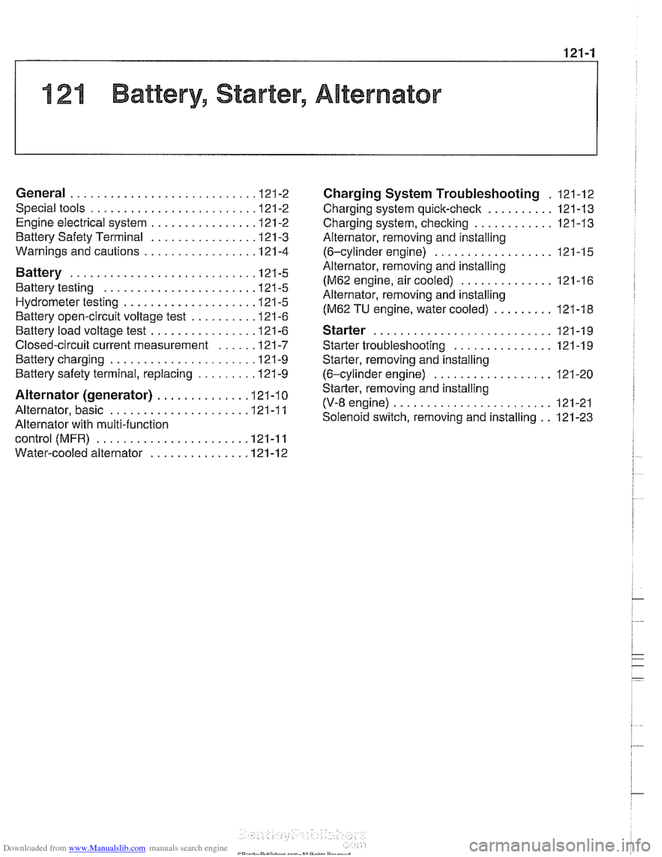 BMW 540i 1998 E39 Service Manual Downloaded from www.Manualslib.com manuals search engine 
121-1 
121 Battery. Starter. Alternator 
General ........................... .I2 1.2 
Special tools ........................ .I2 1.2 
Engine e