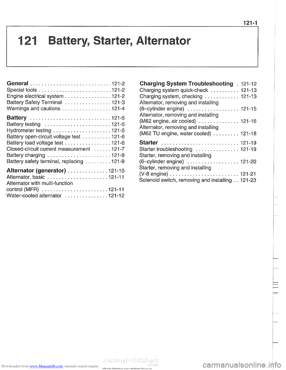 BMW 528i 1998 E39 Owners Manual Downloaded from www.Manualslib.com manuals search engine
121-1
121 Battery. Starter. Alternator
General ........................... .I2 1.2
Special tools ........................ .I2 1.2
Engine e BMW 528i 1998 E39 Owners Manual Downloaded from www.Manualslib.com manuals search engine
121-1
121 Battery. Starter. Alternator
General ........................... .I2 1.2
Special tools ........................ .I2 1.2
Engine e