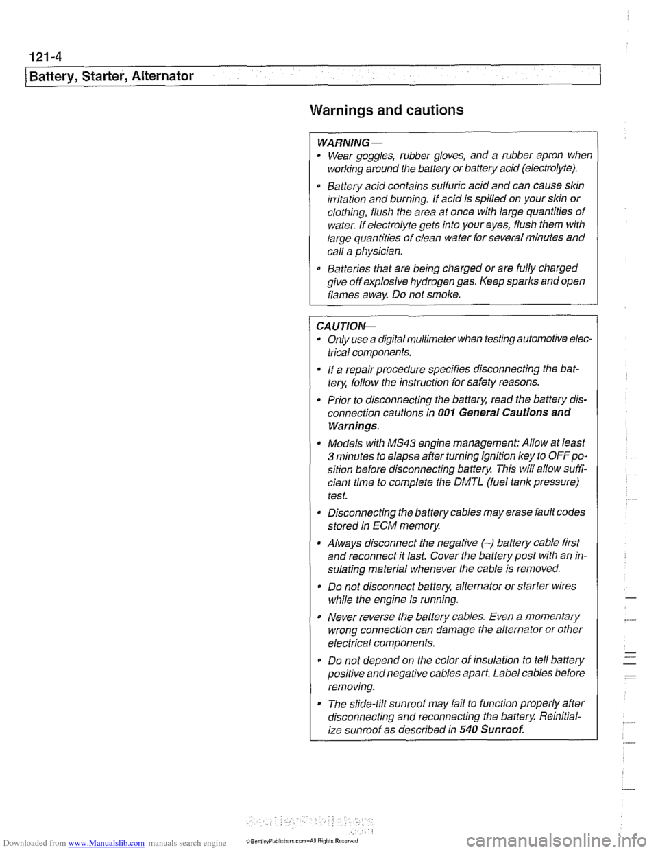 BMW 528i 2000 E39 Workshop Manual Downloaded from www.Manualslib.com manuals search engine
.-. .
Battery, Starter, Alternator
Warnings and cautions
WARNING -
Wear goggles, rubber gloves, and a rubber apron when
working aro BMW 528i 2000 E39 Workshop Manual Downloaded from www.Manualslib.com manuals search engine
.-. .
Battery, Starter, Alternator
Warnings and cautions
WARNING -
Wear goggles, rubber gloves, and a rubber apron when
working aro