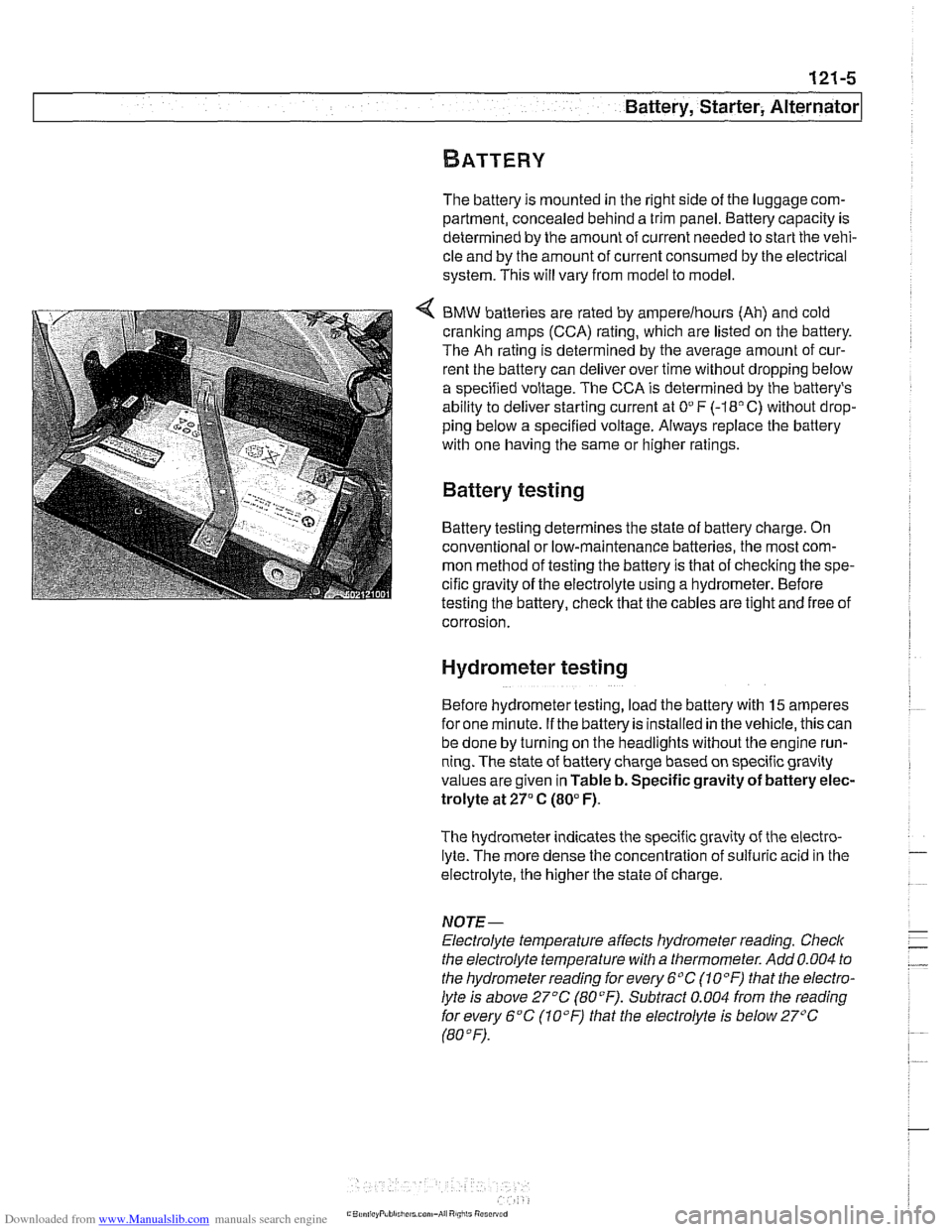 BMW 525i 1998 E39 Workshop Manual Downloaded from www.Manualslib.com manuals search engine 
Battery, Starter, ~iternatorl 
The battery  is mounted in  the right side of the  luggage  com- 
partment,  concealed behind  a trim panel.  B