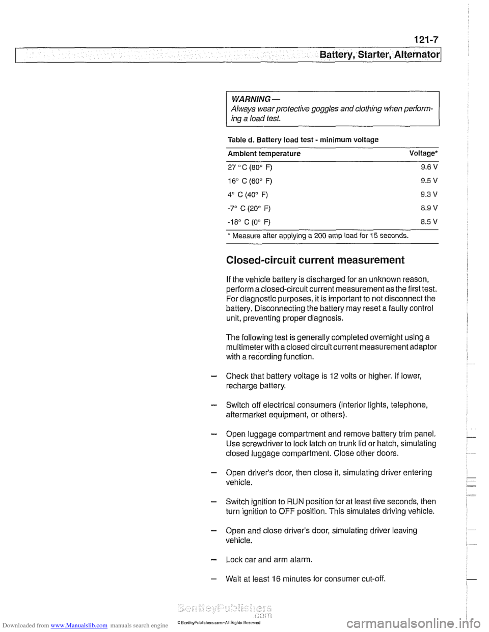 BMW 528i 1999 E39 Workshop Manual Downloaded from www.Manualslib.com manuals search engine 
Battery, Starter, ~lternatorl 
WARNING- 
Always wear protective goggles  and clothing  when perform- 
ing  a load  test. 
Table 
d. Battery lo