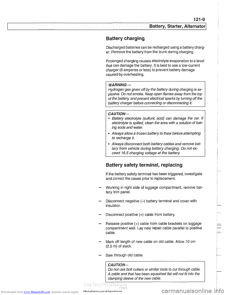 BMW 528i 2000 E39 Workshop Manual Downloaded from www.Manualslib.com manuals search engine 
121-9 
Battery, Starter, ~lternatorl 
Battery charging 
Discharged batteries  can be recharged using a batterycharg- 
er.  Remove  the battery