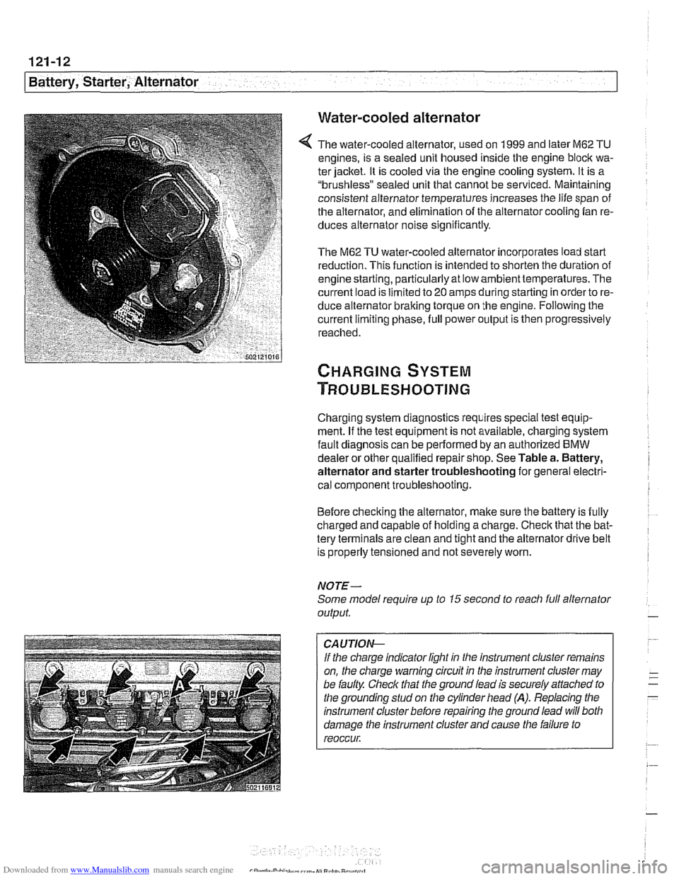BMW 528i 1998 E39 Owners Manual Downloaded from www.Manualslib.com manuals search engine
Battery, Starter, Alternator
Water-cooled alternator
The water-cooled alternator, used on 1999 and later M62 TU
engines, is a sealed unit BMW 528i 1998 E39 Owners Manual Downloaded from www.Manualslib.com manuals search engine
Battery, Starter, Alternator
Water-cooled alternator
The water-cooled alternator, used on 1999 and later M62 TU
engines, is a sealed unit