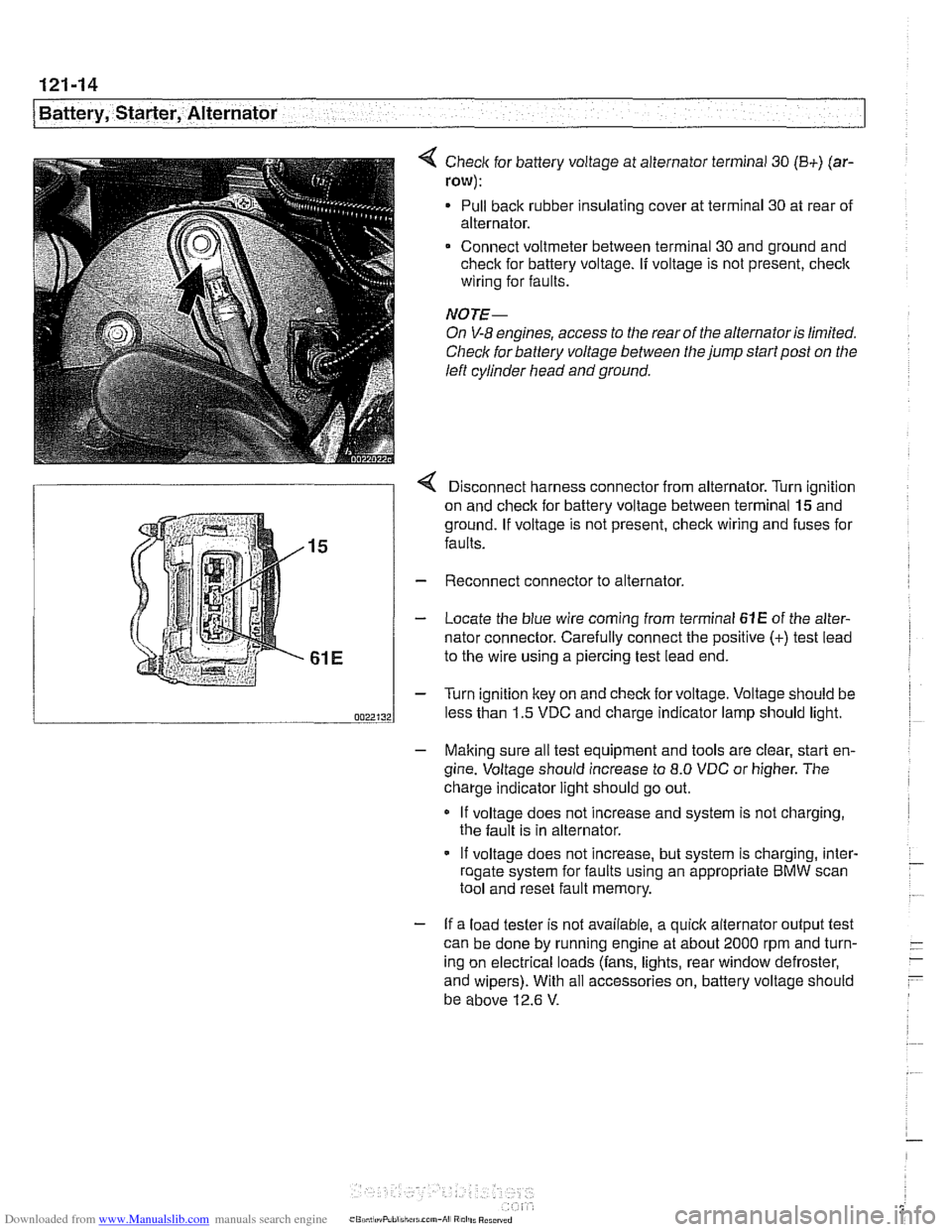 BMW 525i 2001 E39 Workshop Manual Downloaded from www.Manualslib.com manuals search engine 
- - 
/Battery, Starter,  Alternator -- - -. - --I 
< Check for battery  voltage  at alternator  terminal 30 (B+) (ar- 
row): 
Pull back rubber