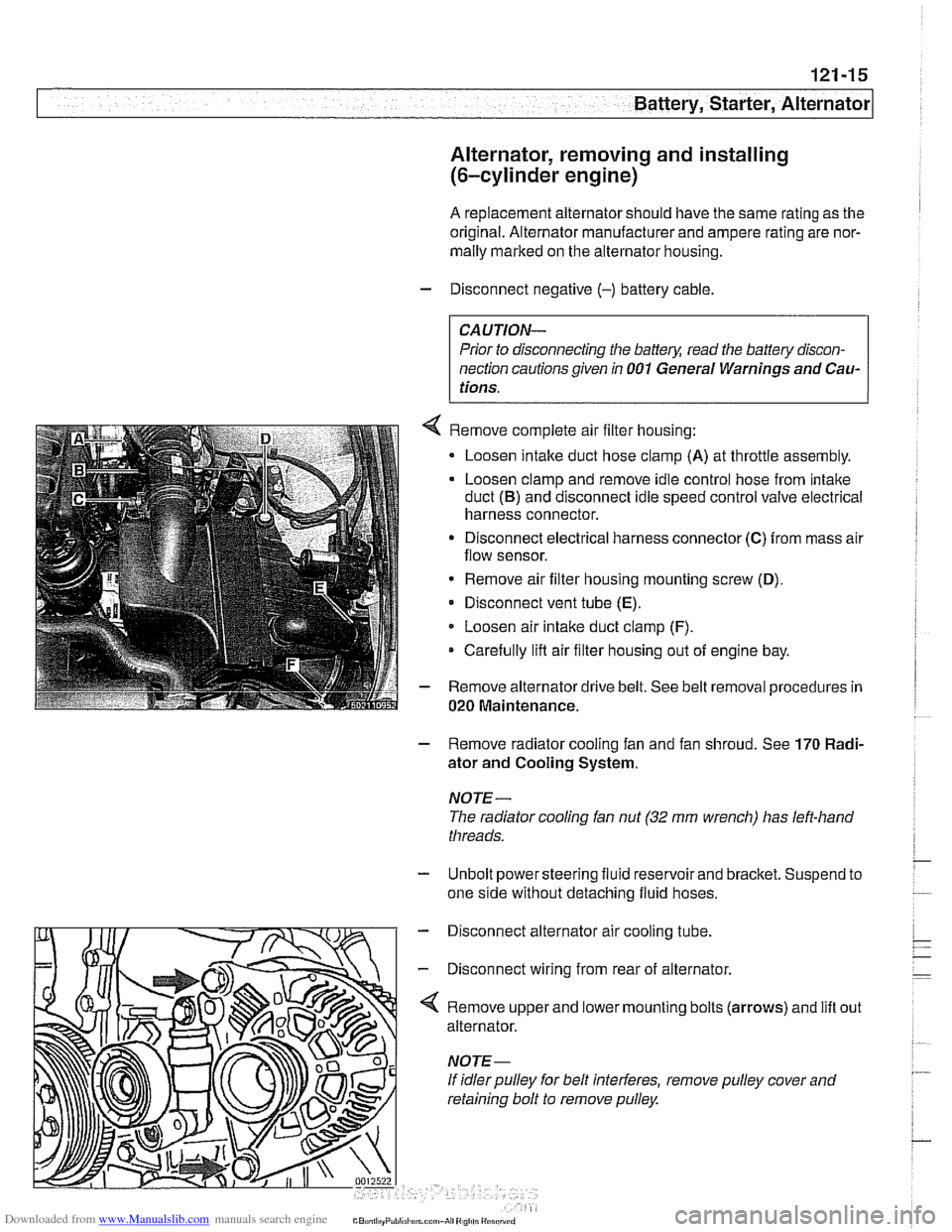 BMW 525i 2001 E39 Owners Manual Downloaded from www.Manualslib.com manuals search engine 
Battery, Starter, ~lternatorl 
Alternator,  removing and installing 
(6-cylinder  engine) 
A replacement alternator should have  the same rati