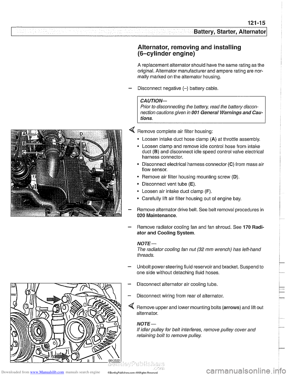 BMW 530i 2000 E39 Workshop Manual Downloaded from www.Manualslib.com manuals search engine 
Battery, Starter, ~lternatorl 
Alternator,  removing and installing 
(6-cylinder  engine) 
A replacement alternator should have  the same rati