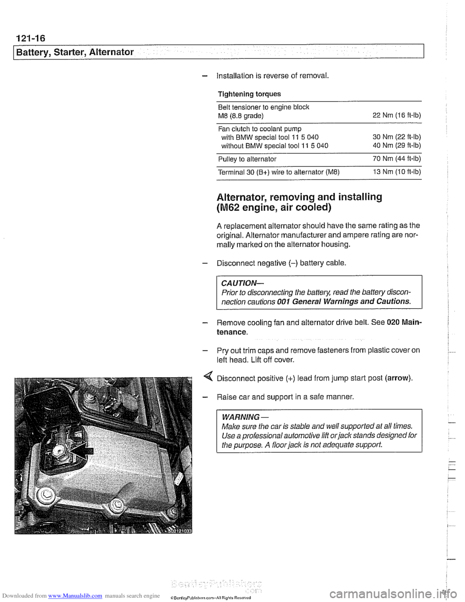 BMW 528i 1998 E39 Workshop Manual Downloaded from www.Manualslib.com manuals search engine 
121-16 
Battery, Starter, Alternator 
- installation is reverse  of removal. 
Tightening torques  Belt tensloner  to engine block 
M8 (8.8  gr