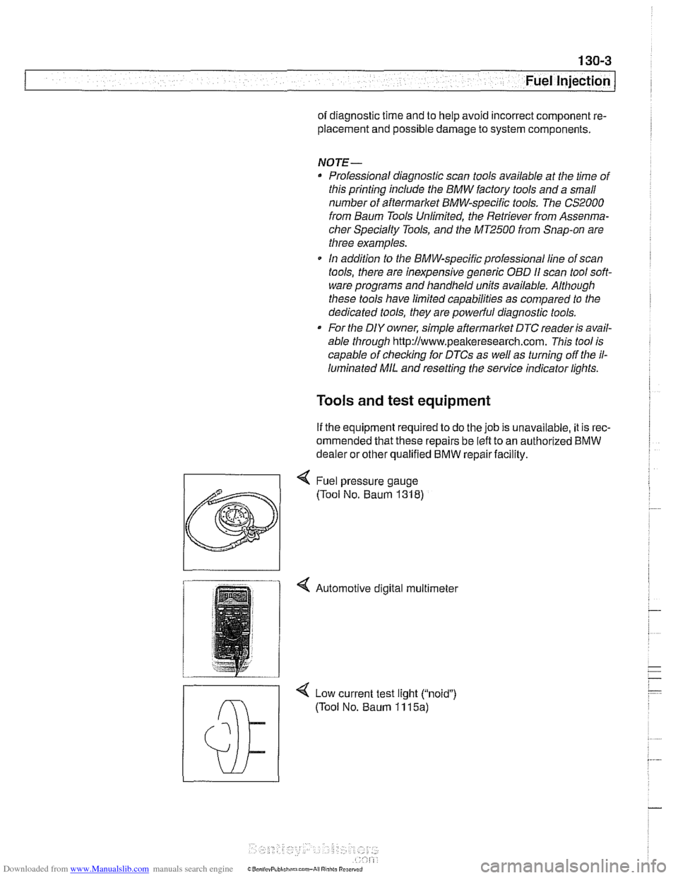 BMW 540i 1999 E39 User Guide Downloaded from www.Manualslib.com manuals search engine
-
Fuel Injection
of diagnostic time and to help avoid incorrect component re-
placement and possible damage to system components.
N BMW 540i 1999 E39 User Guide Downloaded from www.Manualslib.com manuals search engine
-
Fuel Injection
of diagnostic time and to help avoid incorrect component re-
placement and possible damage to system components.
N