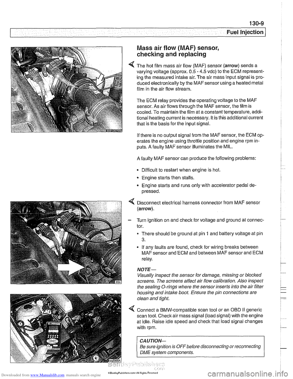BMW 528i 2000 E39 Workshop Manual Downloaded from www.Manualslib.com manuals search engine 
Fuel Injection I 
Mass  air flow (MAF)  sensor, 
checking and replacing 
4 The hot film  mass air flow  (MAF) sensor  (arrow) sends a 
varying