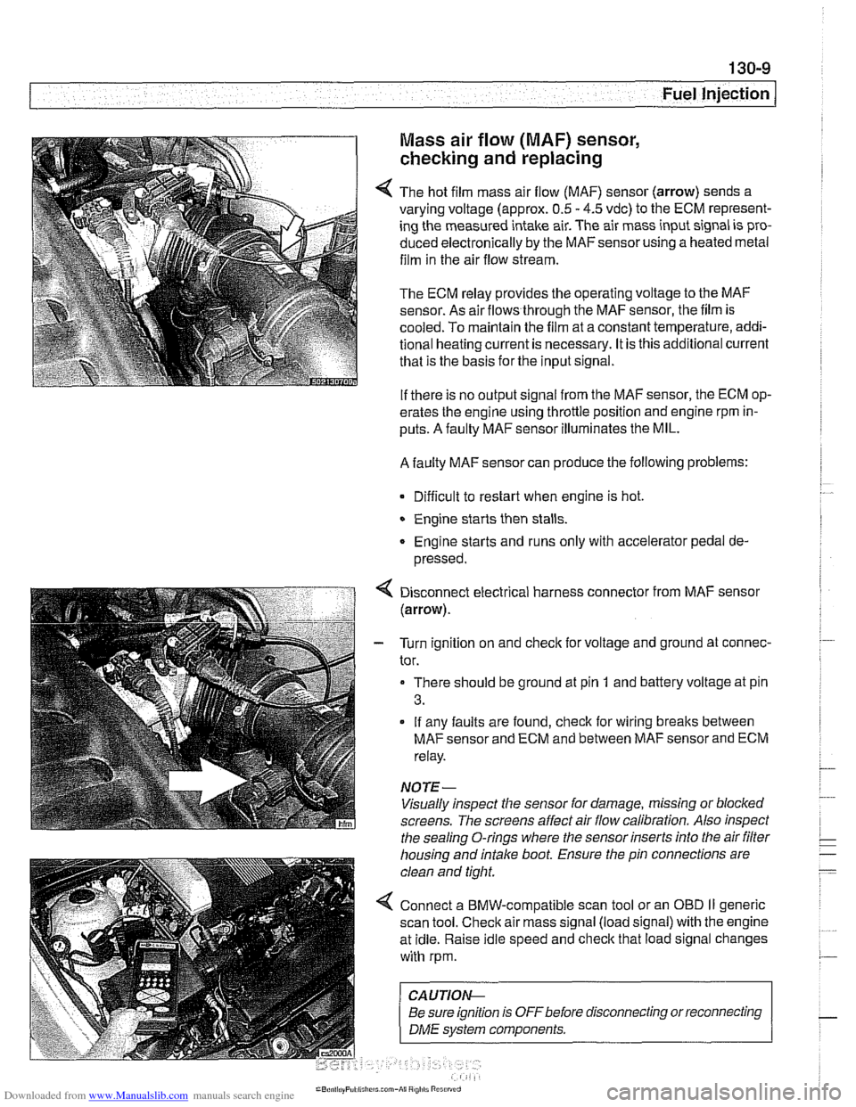 BMW 528i 1998 E39 Workshop Manual Downloaded from www.Manualslib.com manuals search engine 
Fuel Injection I 
Mass  air flow (MAF)  sensor, 
checking and replacing 
4 The hot film  mass air flow  (MAF) sensor  (arrow) sends a 
varying