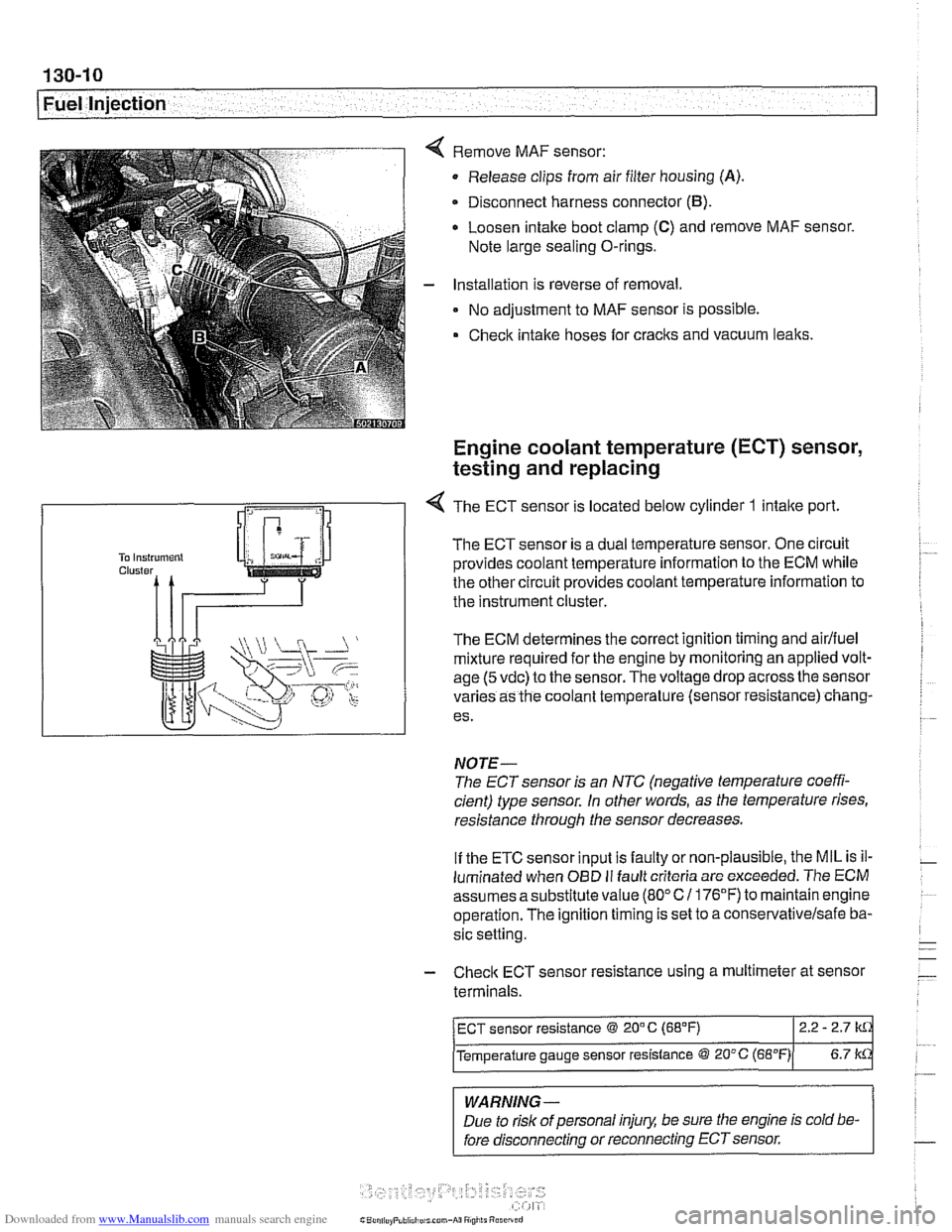 BMW 530i 2000 E39 Service Manual Downloaded from www.Manualslib.com manuals search engine 
130-1 0 
Fuel Injection 
Remove  MAF sensor: 
Release clips  from air filter housing 
(A). 
Disconnect harness connector (B). 
Loosen intake b