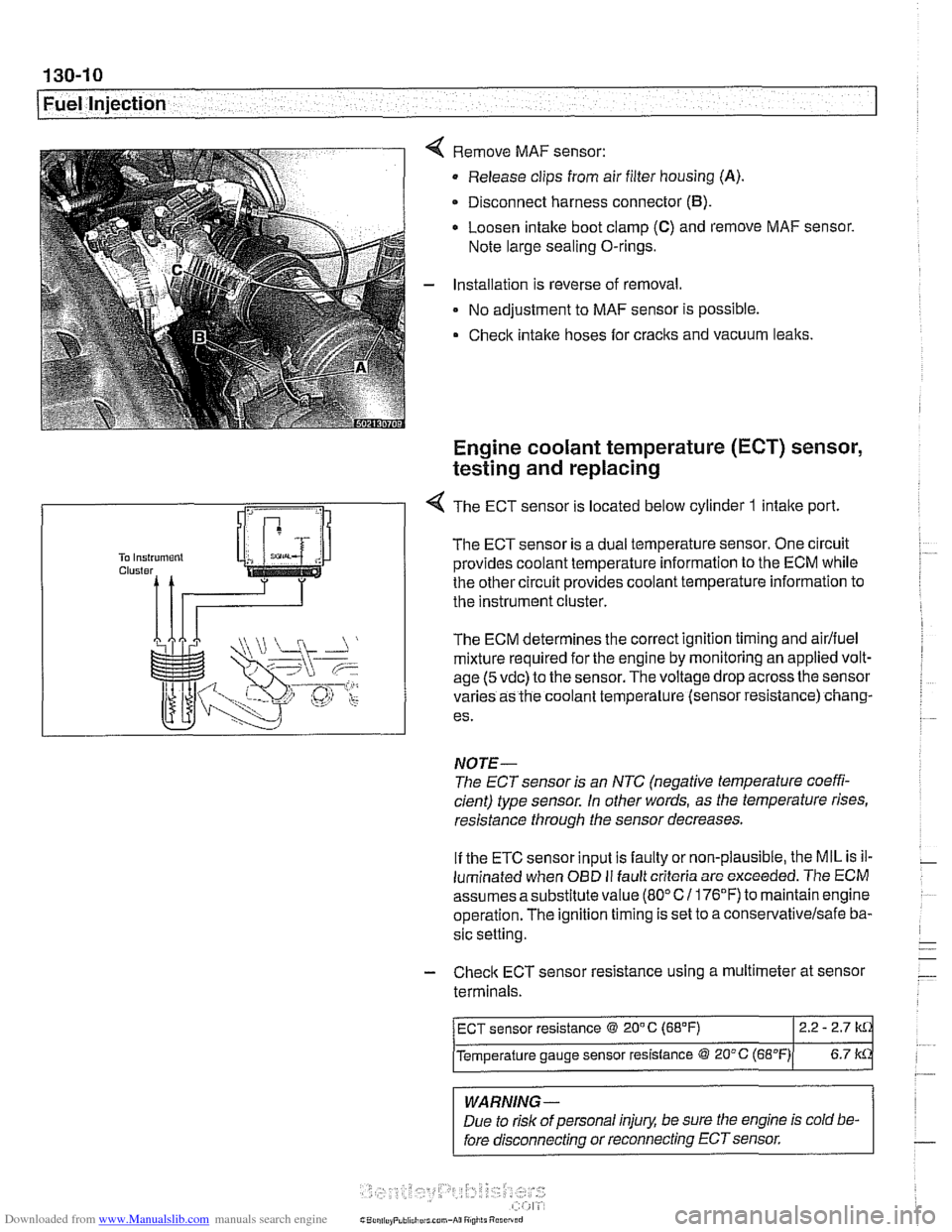 BMW 525i 2000 E39 Repair Manual Downloaded from www.Manualslib.com manuals search engine
130-1 0
Fuel Injection
Remove MAF sensor:
Release clips from air filter housing
(A).
Disconnect harness connector (B).
Loosen intake b BMW 525i 2000 E39 Repair Manual Downloaded from www.Manualslib.com manuals search engine
130-1 0
Fuel Injection
Remove MAF sensor:
Release clips from air filter housing
(A).
Disconnect harness connector (B).
Loosen intake b