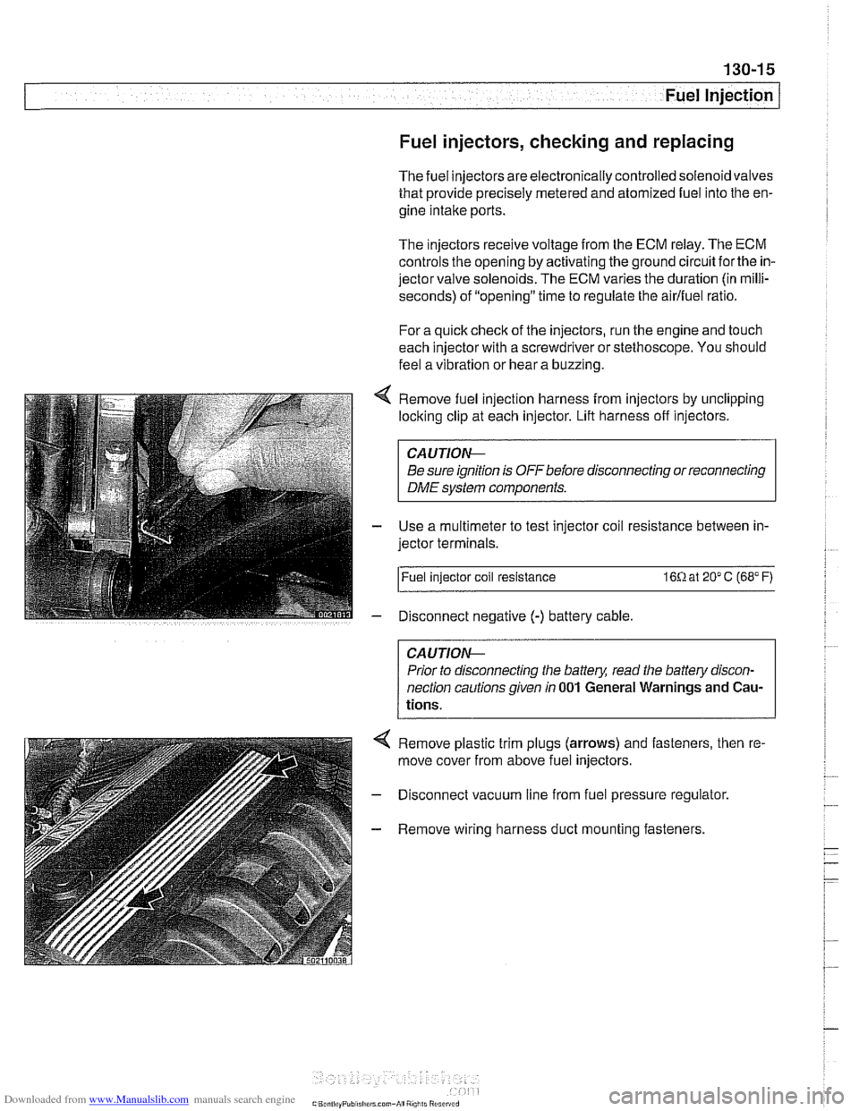 BMW 525i 1999 E39 User Guide Downloaded from www.Manualslib.com manuals search engine
Fuel injectors, checking and replacing
The fuel injectors are electronically controlled solenoid valves
that provide precisely metered an BMW 525i 1999 E39 User Guide Downloaded from www.Manualslib.com manuals search engine
Fuel injectors, checking and replacing
The fuel injectors are electronically controlled solenoid valves
that provide precisely metered an