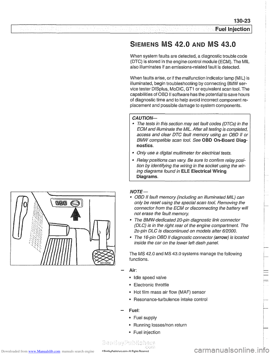 BMW 525i 2001 E39 User Guide Downloaded from www.Manualslib.com manuals search engine 
- -. 
Fuel Injection 
SIEMENS MIS 42.0 AND 43.0 
When system faults  are detected, a  diagnostic trouble  code 
(DTC)  is stored  in the  engi