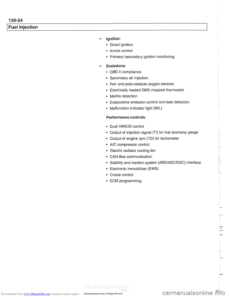 BMW 525i 2001 E39 Repair Manual Downloaded from www.Manualslib.com manuals search engine 
Fuel Injection 
- Ignition: 
Direct  ignition 
Knock  control 
4 Primary1 secondary  ignition monitoring 
- Emissions: 
OBD II compliance 
Sec