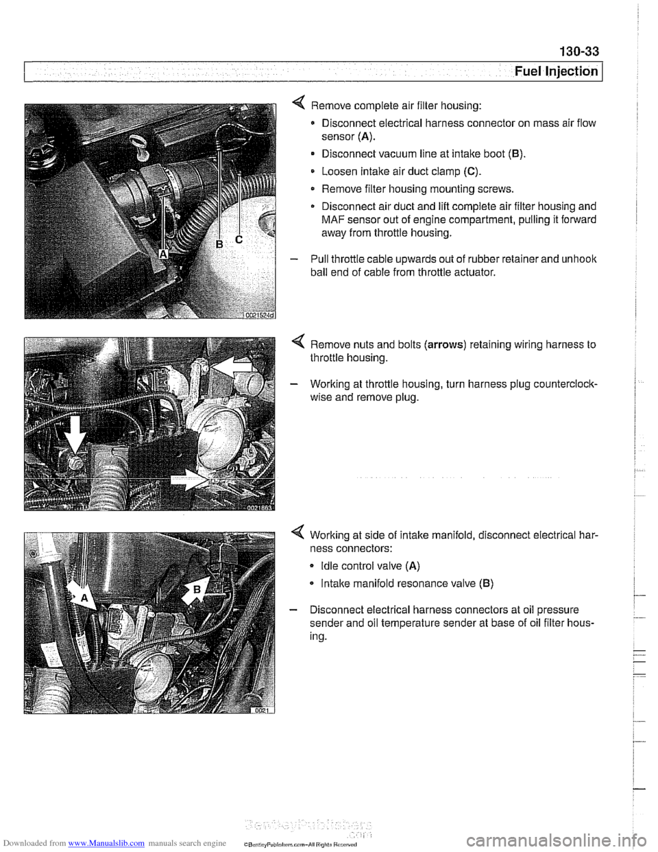 BMW 528i 2000 E39 Manual Online Downloaded from www.Manualslib.com manuals search engine
Fuel lniection I
4 Remove complete air filter housing:
Disconnect electrical harness connector on mass air flow
sensor
(A).
Disconne BMW 528i 2000 E39 Manual Online Downloaded from www.Manualslib.com manuals search engine
Fuel lniection I
4 Remove complete air filter housing:
Disconnect electrical harness connector on mass air flow
sensor
(A).
Disconne