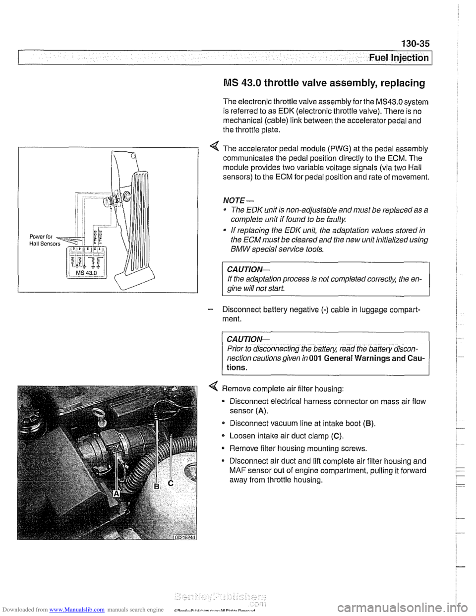 BMW 528i 2000 E39 Manual Online Downloaded from www.Manualslib.com manuals search engine
Fuel Injection
MS 43.0 throttle valve assembly, replacing
The electronic throttle valve assembly forthe MS43.0 system
is referred to as
BMW 528i 2000 E39 Manual Online Downloaded from www.Manualslib.com manuals search engine
Fuel Injection
MS 43.0 throttle valve assembly, replacing
The electronic throttle valve assembly forthe MS43.0 system
is referred to as