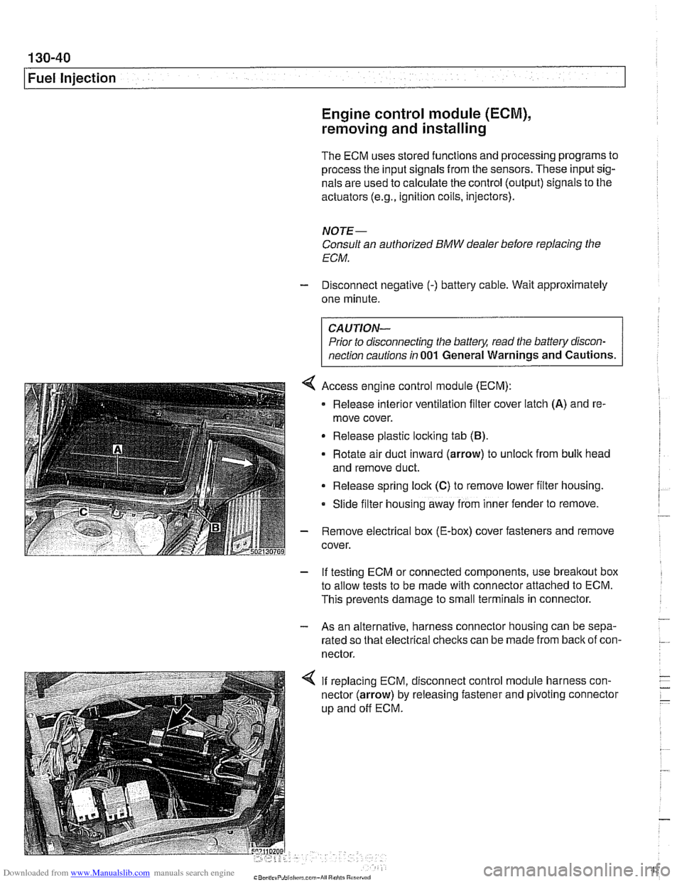 BMW 528i 2000 E39 Manual Online Downloaded from www.Manualslib.com manuals search engine
130-40
Fuel Injection
Engine control module (ECM),
removing and installing
The ECM uses stored functions and processing programs to
pr BMW 528i 2000 E39 Manual Online Downloaded from www.Manualslib.com manuals search engine
130-40
Fuel Injection
Engine control module (ECM),
removing and installing
The ECM uses stored functions and processing programs to
pr