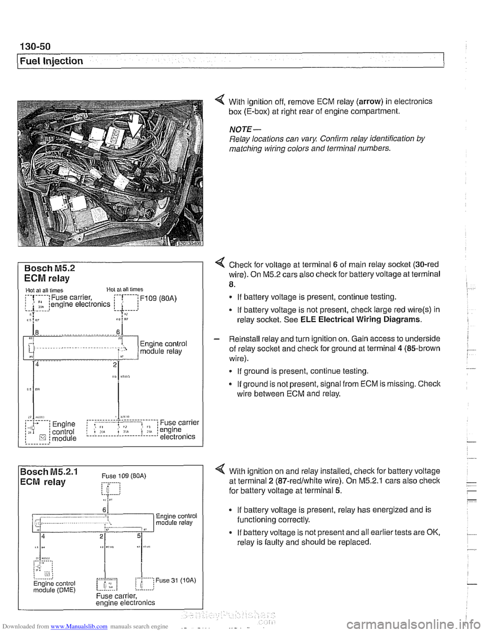 BMW 528i 2000 E39 Workshop Manual Downloaded from www.Manualslib.com manuals search engine 
130-50 
Fuel Injection 
Bosch M5.2 
ECM relay 
1 HoL al ail iirnel XOL a1 ail limes 
i--[-----i F109 (BOA) electronics I L.$.....: .I: 
ECM re