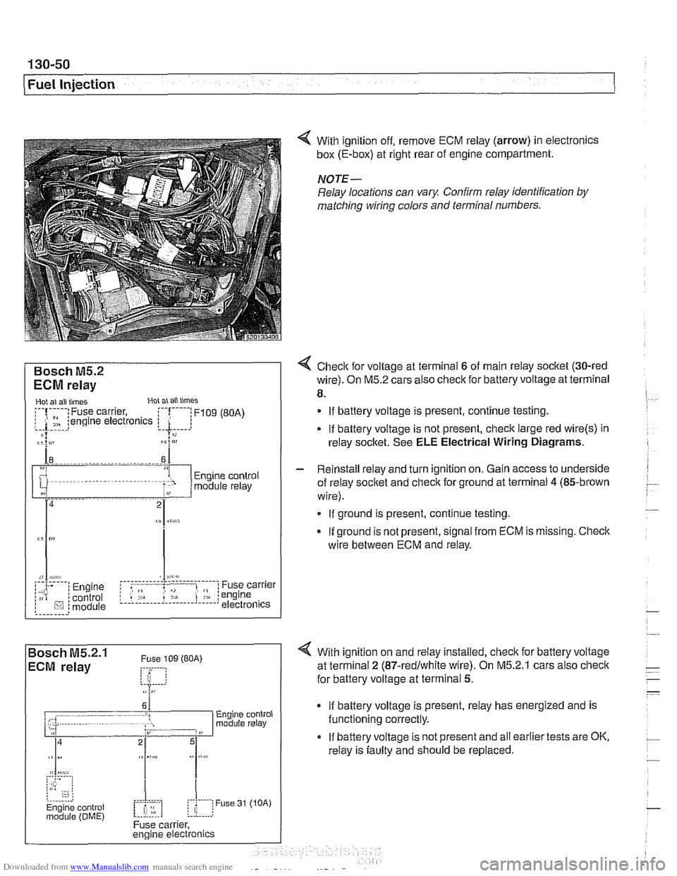 BMW 525i 1998 E39 Workshop Manual Downloaded from www.Manualslib.com manuals search engine
130-50
Fuel Injection
Bosch M5.2
ECM relay
1 HoL al ail iirnel XOL a1 ail limes
i--[-----i F109 (BOA) electronics I L.$.....: .I:
ECM re BMW 525i 1998 E39 Workshop Manual Downloaded from www.Manualslib.com manuals search engine
130-50
Fuel Injection
Bosch M5.2
ECM relay
1 HoL al ail iirnel XOL a1 ail limes
i--[-----i F109 (BOA) electronics I L.$.....: .I:
ECM re