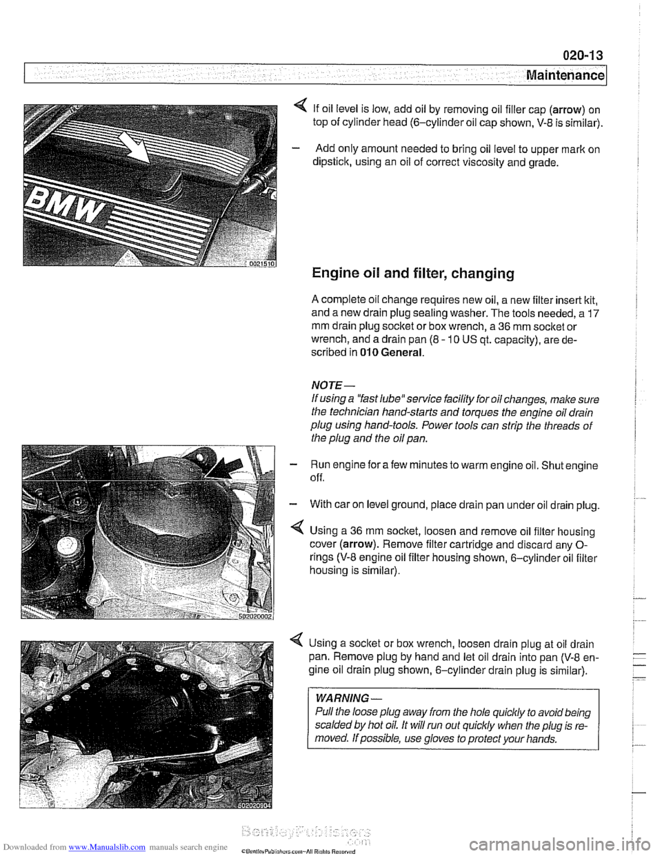 BMW 525i 2001 E39 Workshop Manual Downloaded from www.Manualslib.com manuals search engine 
4 If oil level  is low,  add oil by removing oil filler cap  (arrow) on 
top  of cylinder head 
(6-cylinder oil cap shown,  V-8 is sirnilar). 