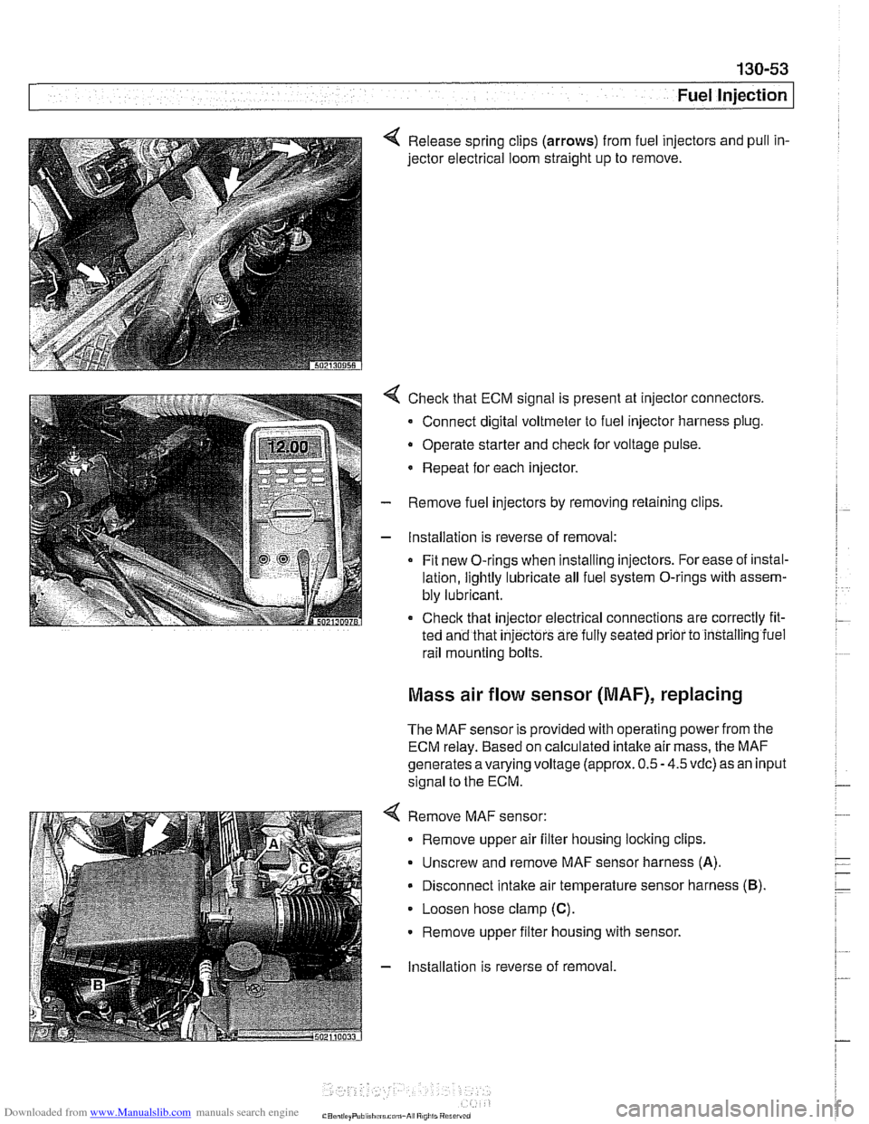 BMW 525i 1999 E39 Owners Guide Downloaded from www.Manualslib.com manuals search engine
Fuel Injection I
4 Release spring clips (arrows) from fuel injectors and pull in-
jector electrical loom straight up to remove.
4 Chec BMW 525i 1999 E39 Owners Guide Downloaded from www.Manualslib.com manuals search engine
Fuel Injection I
4 Release spring clips (arrows) from fuel injectors and pull in-
jector electrical loom straight up to remove.
4 Chec