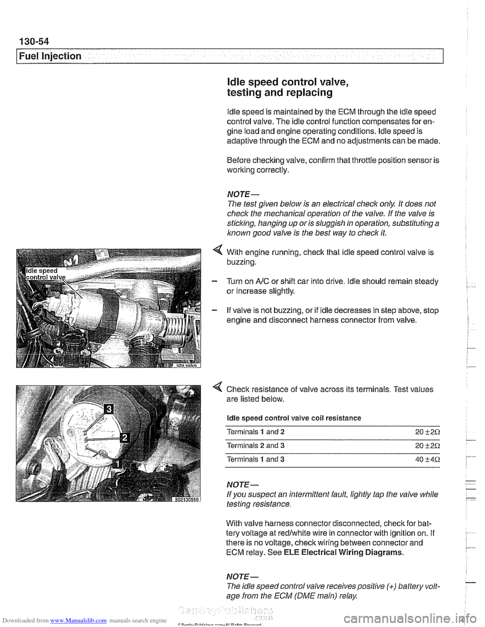 BMW 525i 1999 E39 Owners Guide Downloaded from www.Manualslib.com manuals search engine
130-54
I Fuel Injection ldle speed control valve,
testing and replacing
ldle speed is maintained by the ECM through the idle speed
co BMW 525i 1999 E39 Owners Guide Downloaded from www.Manualslib.com manuals search engine
130-54
I Fuel Injection ldle speed control valve,
testing and replacing
ldle speed is maintained by the ECM through the idle speed
co