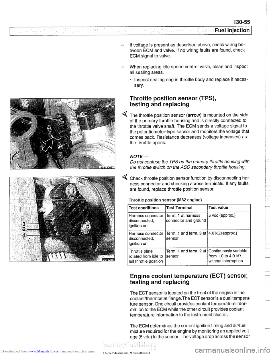 BMW 525i 2000 E39 Owners Manual Downloaded from www.Manualslib.com manuals search engine
Fuel Injection
- If voltage is present as described above, check wiring be-
tween ECM and valve. If no wiring faults are found, check
BMW 525i 2000 E39 Owners Manual Downloaded from www.Manualslib.com manuals search engine
Fuel Injection
- If voltage is present as described above, check wiring be-
tween ECM and valve. If no wiring faults are found, check