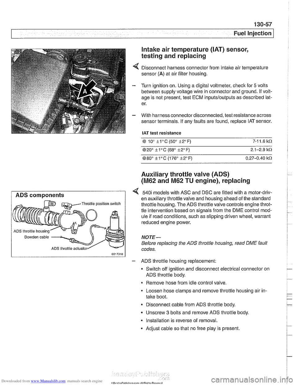 BMW 528i 2000 E39 Workshop Manual Downloaded from www.Manualslib.com manuals search engine
Fuel Injection
Intake air temperature
([AT) sensor,
testing and replacing
Disconnect harness connector from intake air temperature
senso BMW 528i 2000 E39 Workshop Manual Downloaded from www.Manualslib.com manuals search engine
Fuel Injection
Intake air temperature
([AT) sensor,
testing and replacing
Disconnect harness connector from intake air temperature
senso