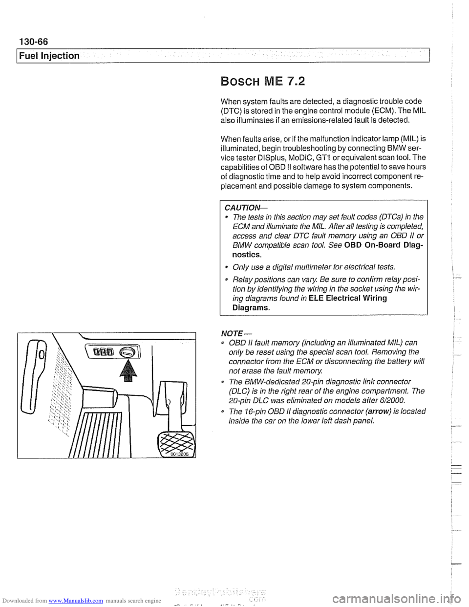 BMW 525i 1999 E39 Owners Guide Downloaded from www.Manualslib.com manuals search engine
Fuel Injection
When system faults are detected, a diagnostic trouble code
(DTC) is stored in the engine control module (ECM). The MIL BMW 525i 1999 E39 Owners Guide Downloaded from www.Manualslib.com manuals search engine
Fuel Injection
When system faults are detected, a diagnostic trouble code
(DTC) is stored in the engine control module (ECM). The MIL