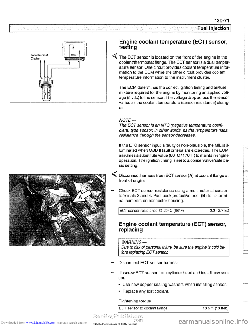 BMW 525i 2000 E39 Workshop Manual Downloaded from www.Manualslib.com manuals search engine
Fuel Injection I
Engine coolant temperature (ECT) sensor,
testing
The ECT sensor is located on the front of the engine in the
coolant BMW 525i 2000 E39 Workshop Manual Downloaded from www.Manualslib.com manuals search engine
Fuel Injection I
Engine coolant temperature (ECT) sensor,
testing
The ECT sensor is located on the front of the engine in the
coolant