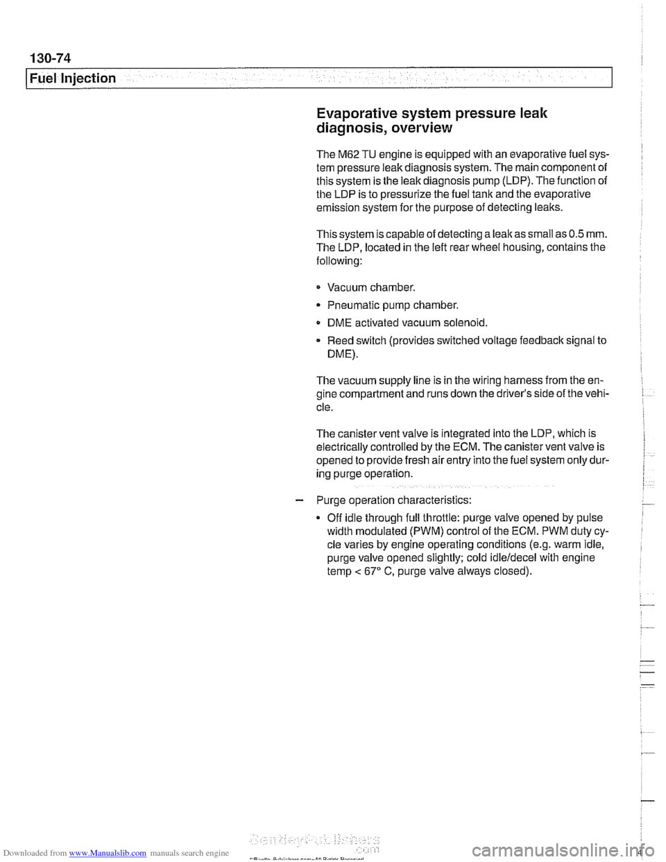 BMW 528i 1998 E39 Manual PDF Downloaded from www.Manualslib.com manuals search engine
130-74
I Fuel Injection
Evaporative system pressure leak
diagnosis, overview
The M62 TU engine is equipped wlth an evaporative fuel sy BMW 528i 1998 E39 Manual PDF Downloaded from www.Manualslib.com manuals search engine
130-74
I Fuel Injection
Evaporative system pressure leak
diagnosis, overview
The M62 TU engine is equipped wlth an evaporative fuel sy