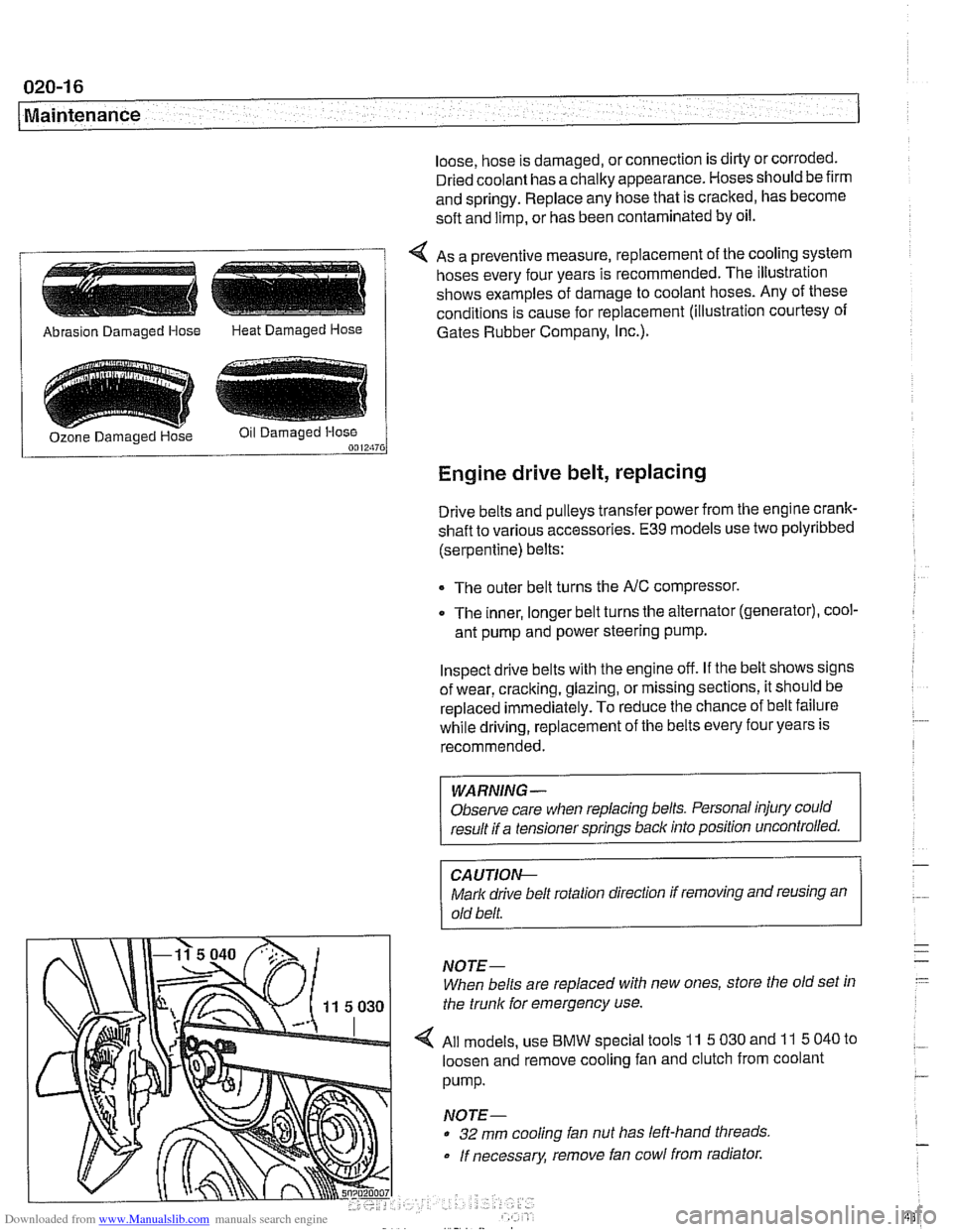 BMW 528i 2000 E39 Workshop Manual Downloaded from www.Manualslib.com manuals search engine 
020-1 6 
Maintenance 
loose, hose is damaged,  or connection is dirty  or corroded. 
Dried coolant has  achalky appearance. Hoses should  be f