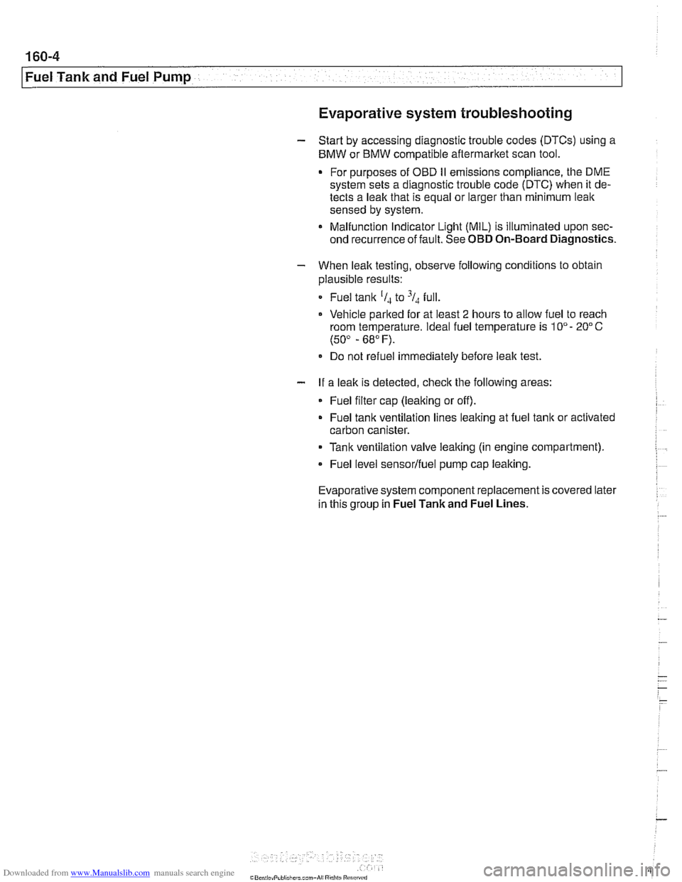 BMW 528i 1998 E39 Service Manual Downloaded from www.Manualslib.com manuals search engine 
Fuel Tank and Fuel Pump 
Evaporative system troubleshooting 
- Start by accessing  diagnostic trouble  codes (DTCs) using a 
BMW  or BMW compa