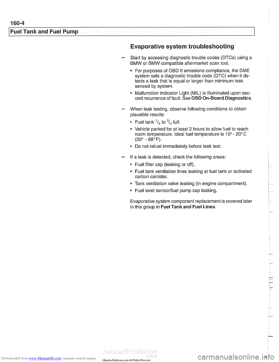 BMW 525i 2000 E39 Workshop Manual Downloaded from www.Manualslib.com manuals search engine
Fuel Tank and Fuel Pump
Evaporative system troubleshooting
- Start by accessing diagnostic trouble codes (DTCs) using a
BMW or BMW compa BMW 525i 2000 E39 Workshop Manual Downloaded from www.Manualslib.com manuals search engine
Fuel Tank and Fuel Pump
Evaporative system troubleshooting
- Start by accessing diagnostic trouble codes (DTCs) using a
BMW or BMW compa