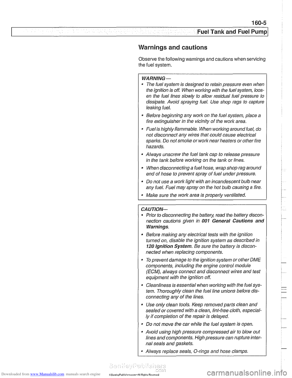 BMW 528i 1997 E39 Workshop Manual Downloaded from www.Manualslib.com manuals search engine
Fuel Tank and Fuel Pump
Warnings and cautions
Observe the following warnings and cautions when servicing
the fuel system.
WARNING-
* T BMW 528i 1997 E39 Workshop Manual Downloaded from www.Manualslib.com manuals search engine
Fuel Tank and Fuel Pump
Warnings and cautions
Observe the following warnings and cautions when servicing
the fuel system.
WARNING-
* T