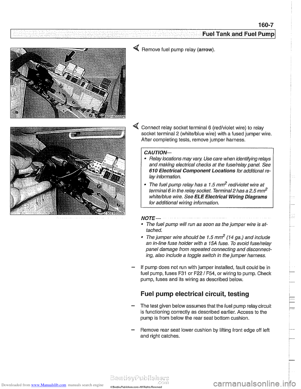 BMW 528i 2000 E39 Workshop Manual Downloaded from www.Manualslib.com manuals search engine 
- Fuel Tank and Fuel pump] 
Remove  fuel pump 
relay (arrow). 
4 Connect  relay socitet  terminal 6 (redlviolet  wire) to relay 
socket  termi