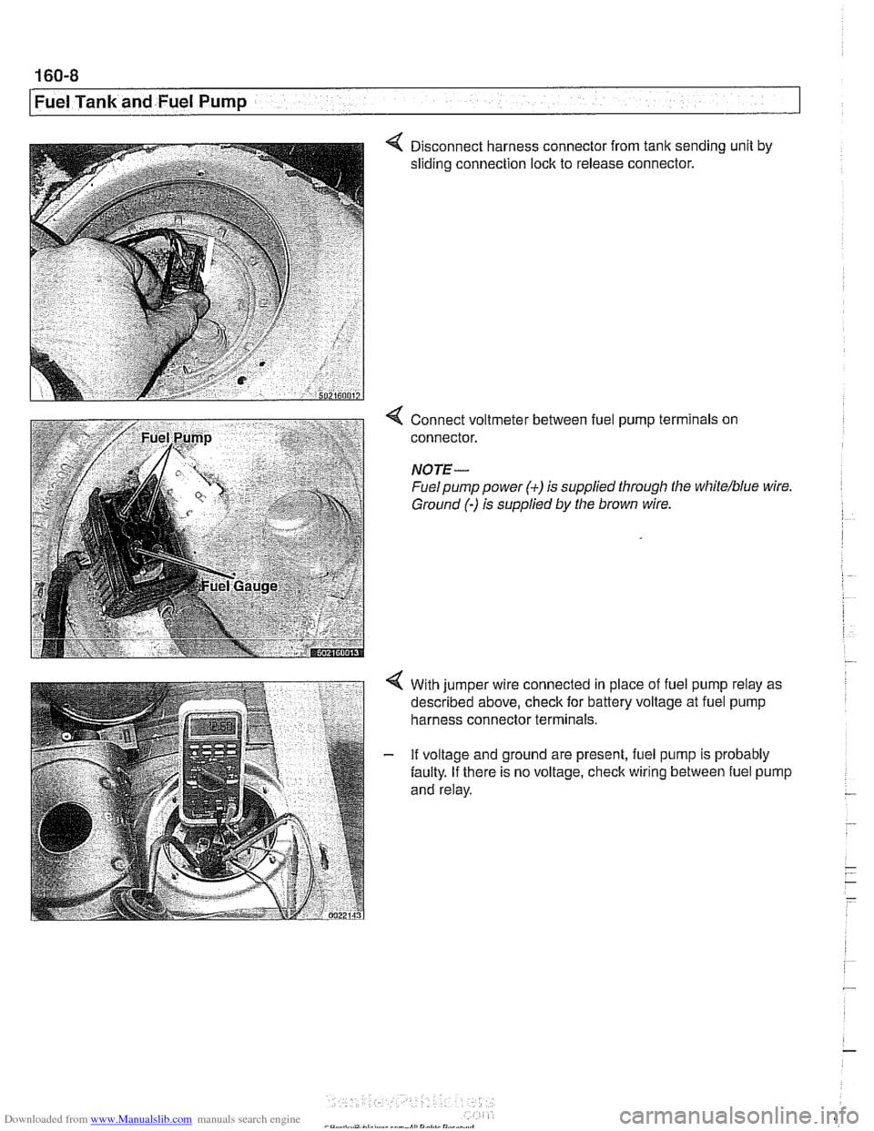 BMW 540i 1998 E39 Service Manual Downloaded from www.Manualslib.com manuals search engine
160-8
I Fuel Tank and Fuel Pump
4 Disconnect harness connector from tank sending unit by
sliding connection lock to release connector BMW 540i 1998 E39 Service Manual Downloaded from www.Manualslib.com manuals search engine
160-8
I Fuel Tank and Fuel Pump
4 Disconnect harness connector from tank sending unit by
sliding connection lock to release connector