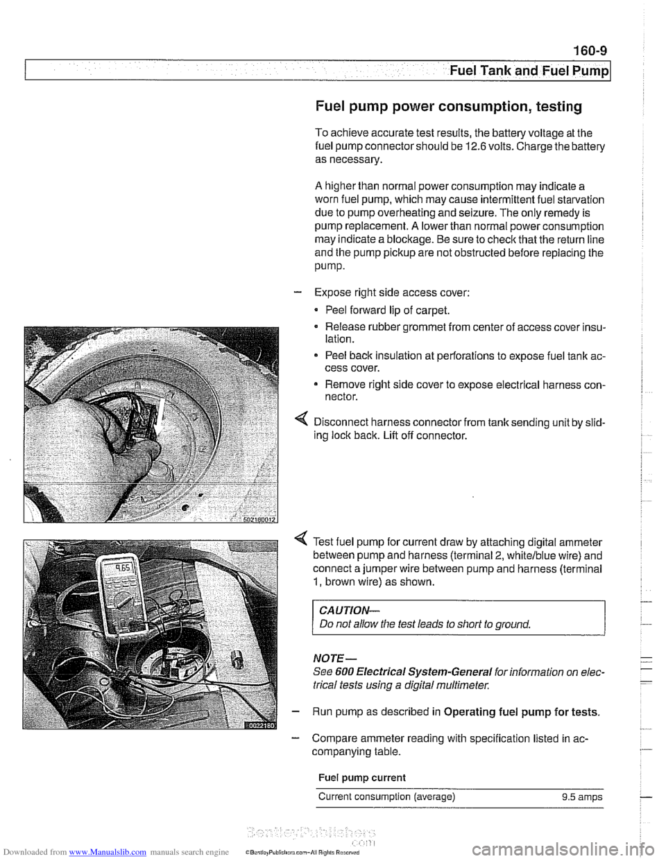 BMW 528i 2000 E39 Workshop Manual Downloaded from www.Manualslib.com manuals search engine 
.- - 
Fuel Tank and Fuel purnpl 
Fuel pump power consumption, testing 
To achieve  accurate  test results,  the battery voltage  at the 
fuel 
