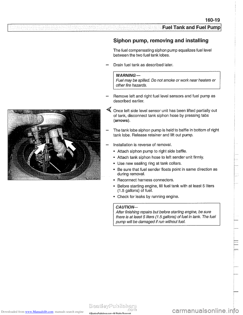 BMW 525i 2001 E39 Owners Guide Downloaded from www.Manualslib.com manuals search engine 
7 .- A Fuel Tank and Fuel Pump 
Siphon pump, removing  and installing 
The fuel compensating siphon  pump equalizes fuel  level 
between the t