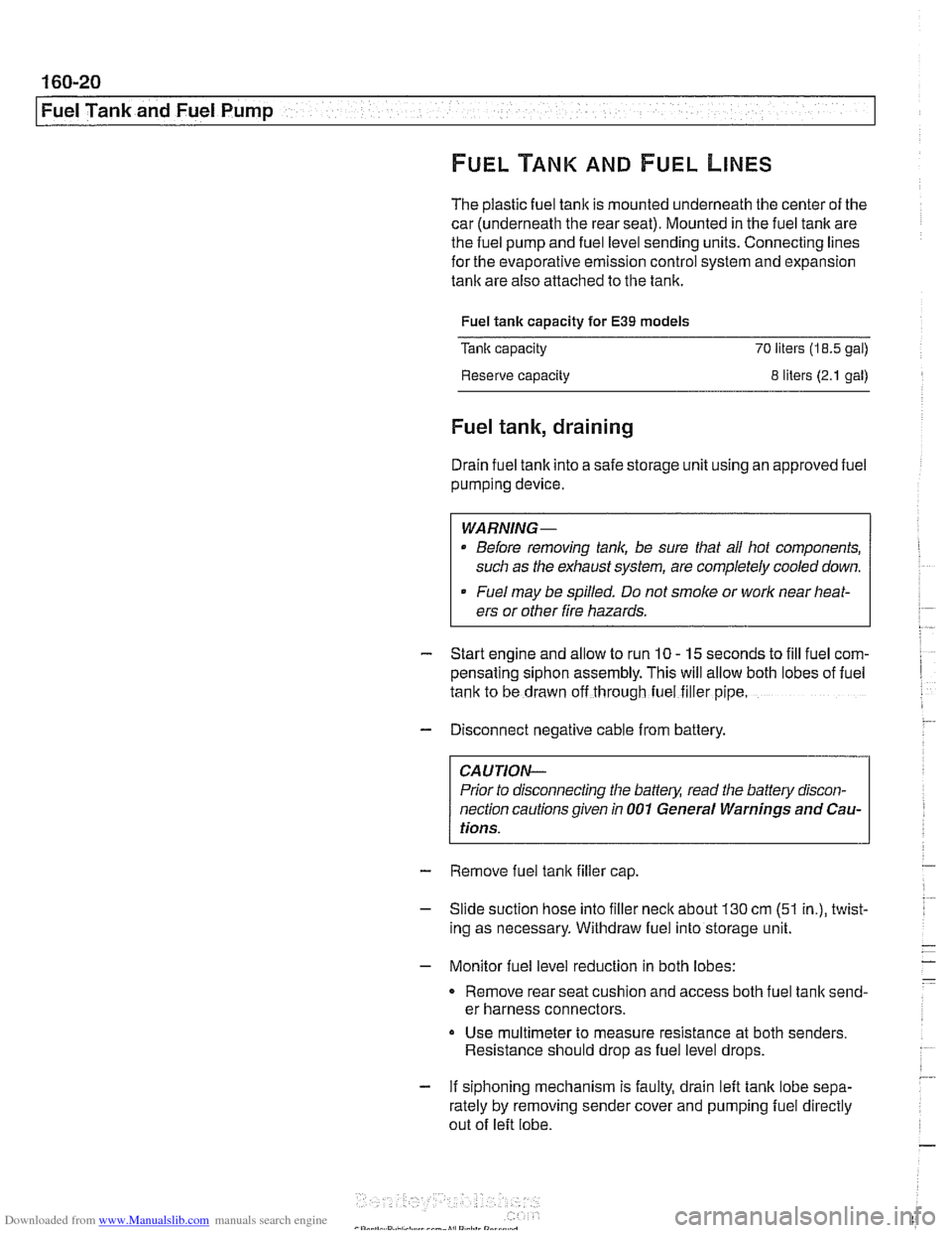 BMW 528i 1997 E39 Workshop Manual Downloaded from www.Manualslib.com manuals search engine 
-- 
I Fuel Tank and Fuel Pump 
The plastic fuel tank is mounted  underneath  the center  of the 
car  (underneath  the rear seat).  Mounted in