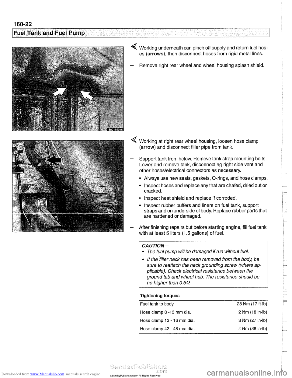 BMW 528i 1998 E39 Workshop Manual Downloaded from www.Manualslib.com manuals search engine
160-22
Fuel Tank and Fuel Pump
4 Working underneath car, pinch off supply and return fuel hos-
es (arrows), then disconnect hoses fr BMW 528i 1998 E39 Workshop Manual Downloaded from www.Manualslib.com manuals search engine
160-22
Fuel Tank and Fuel Pump
4 Working underneath car, pinch off supply and return fuel hos-
es (arrows), then disconnect hoses fr