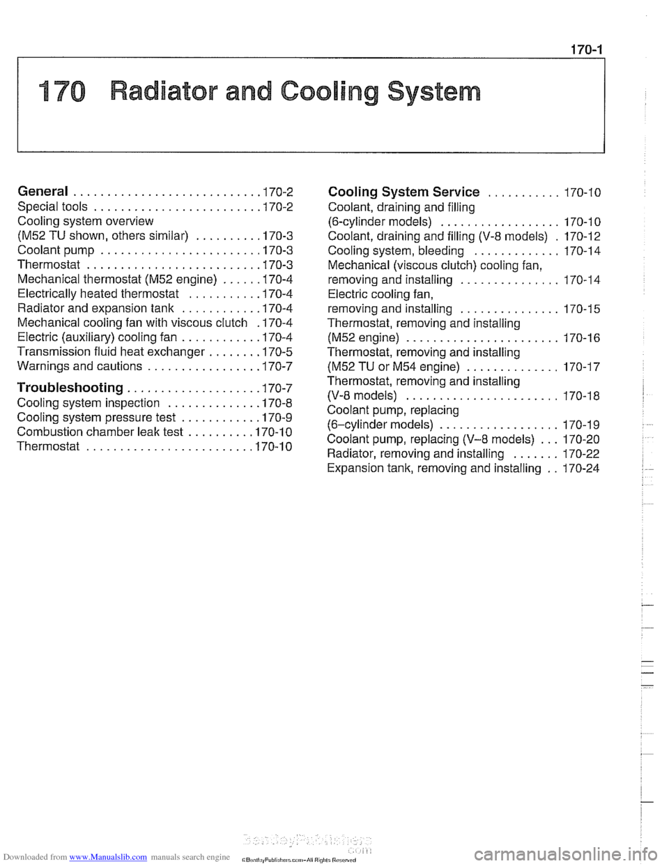 BMW 528i 2000 E39 Service Manual Downloaded from www.Manualslib.com manuals search engine 
176 Radiator and Cooling System 
General ........................... .I7 0.2 
Special  tools 
........................ .I7 0.2 
Cooling  syste