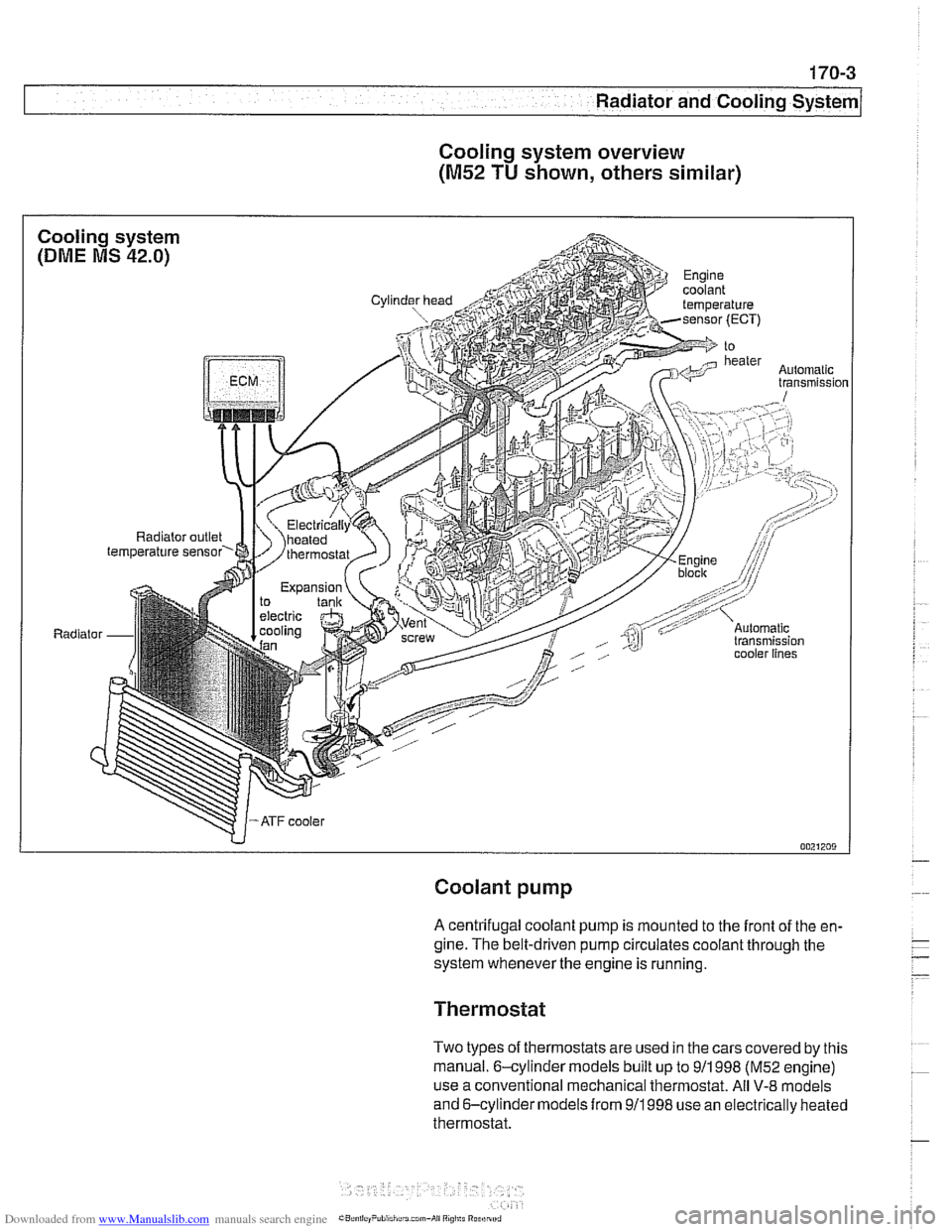 BMW 540i 1998 E39 Service Manual Downloaded from www.Manualslib.com manuals search engine
- -
L- -
--
-. - - - Radiator and Cooling sYstelll/ --
Cooling system overview
(M52 TU shown, others similar)
Coolant pump
A centrifuga BMW 540i 1998 E39 Service Manual Downloaded from www.Manualslib.com manuals search engine
- -
L- -
--
-. - - - Radiator and Cooling sYstelll/ --
Cooling system overview
(M52 TU shown, others similar)
Coolant pump
A centrifuga
