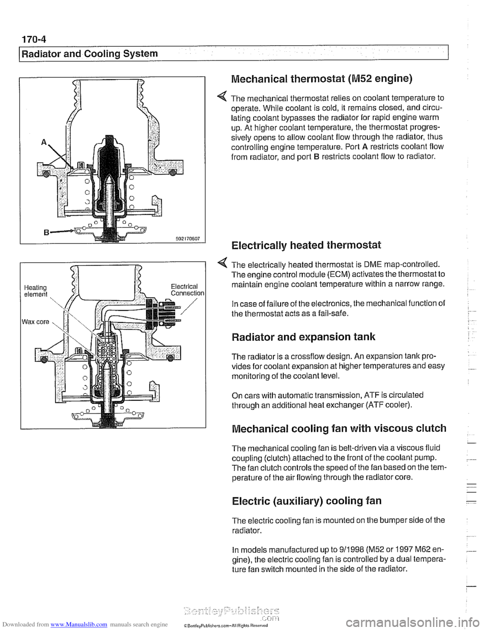 BMW 530i 2000 E39 Workshop Manual Downloaded from www.Manualslib.com manuals search engine 
- 
I Radiator and Cooling  System 
Mechanical thermostat 
(M52 engine) 
4 The mechanical  thermostat relies on coolant temperature  to 
operat