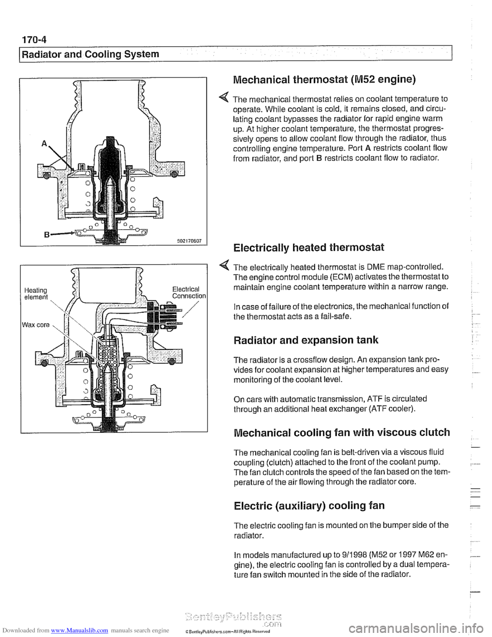 BMW 540i 1998 E39 Workshop Manual Downloaded from www.Manualslib.com manuals search engine
-
I Radiator and Cooling System
Mechanical thermostat
(M52 engine)
4 The mechanical thermostat relies on coolant temperature to
operat BMW 540i 1998 E39 Workshop Manual Downloaded from www.Manualslib.com manuals search engine
-
I Radiator and Cooling System
Mechanical thermostat
(M52 engine)
4 The mechanical thermostat relies on coolant temperature to
operat